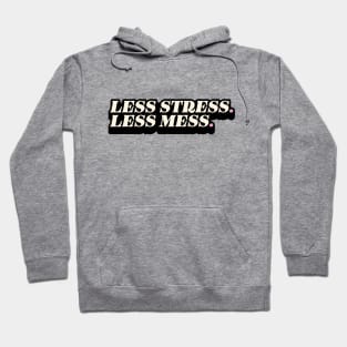 Less stress, Less mess Hoodie